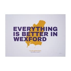 Everything Is Better In Wexford Print