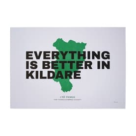 Everything Is Better In Kildare Print