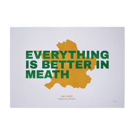 Everything Is Better In Meath Print