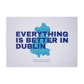 Everything Is Better In Dublin Print